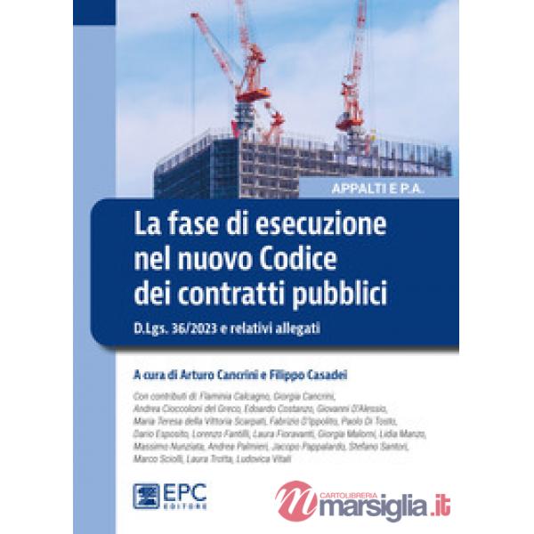 La fase di esecuzione nel nuovo Codice dei contratti pubblici. D.Lgs. 36/2023 e relativi allegati