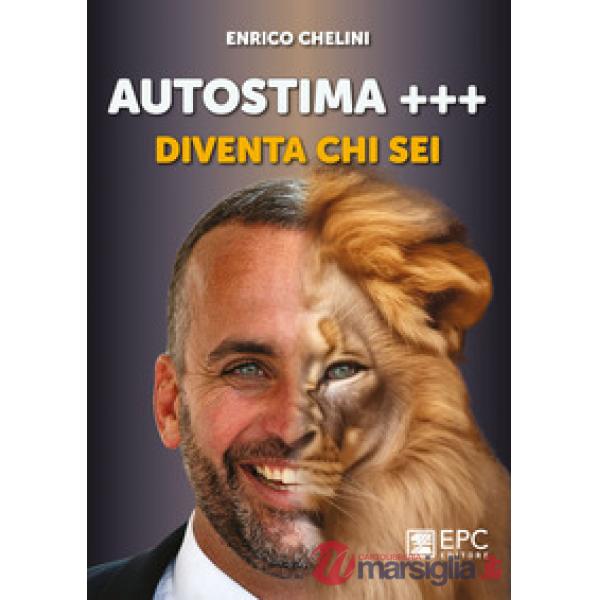 Autostima +++. Diventa chi sei