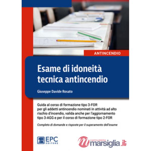 Esame di idoneità tecnica antincendio. Guida al corso di formazione tipo 3-FOR per gli addetti antincendio in attività ad alto r