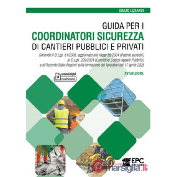 Guida per i coordinatori sicurezza di cantieri pubblici e privati. Secondo il D.Lgs. 81/2008, aggiornato alla legge 56/2024 (Pat