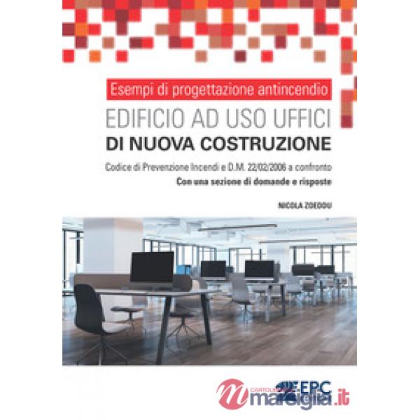 Esempi di progettazione antincendio. Edificio ad uso uffici di nuova costruzione. Codice di Prevenzione Incendi e D.M. 22/02/200