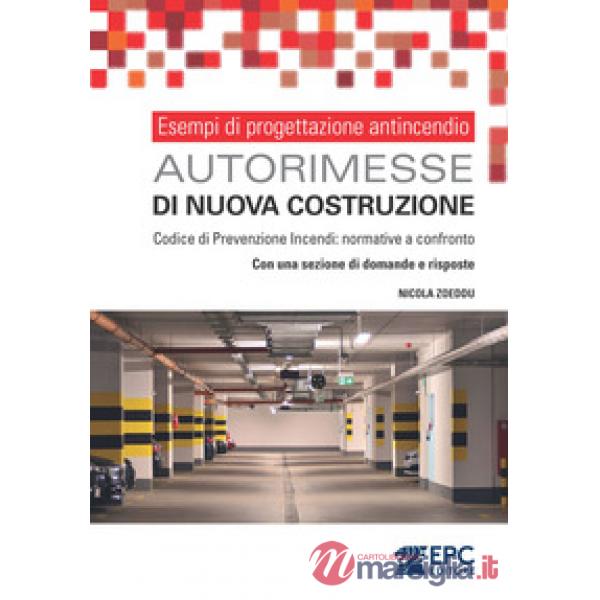 Esempi di progettazione antincendio. Autorimesse di nuova costruzione. Codice di Prevenzione Incendi: normative a confronto. Con