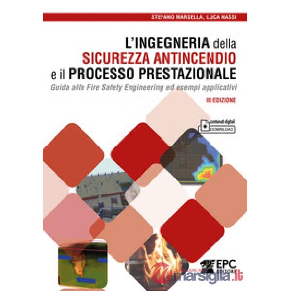 L'ingegneria della sicurezza antincendio e il processo prestazionale. Guida alla Fire Safety Engineering ed esempi applicativi