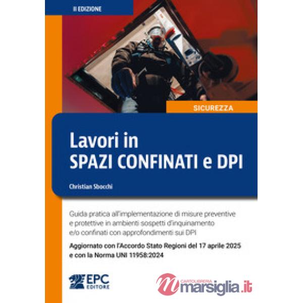 Lavori in spazi confinati e DPI. Guida pratica all'implementazione di misure preventive e protettive in ambienti sospetti d'inqu