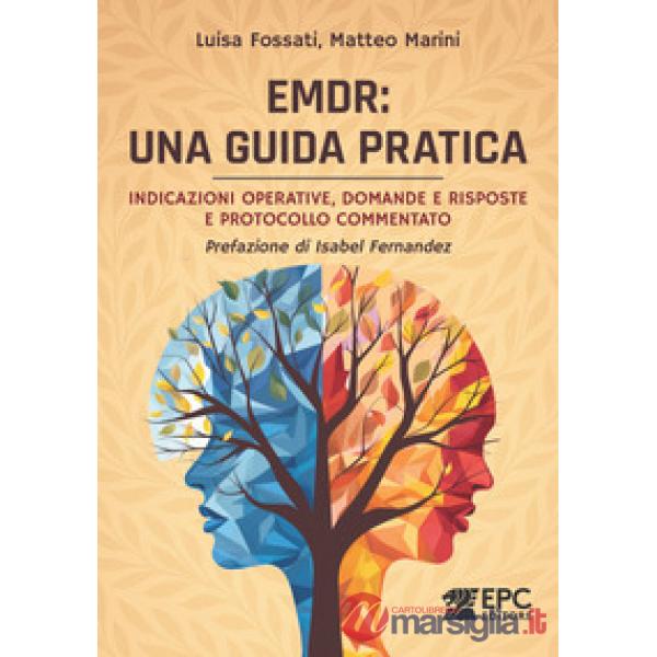 EMDR: una guida pratica. Indicazioni operative, domande e risposte e protocollo commentato