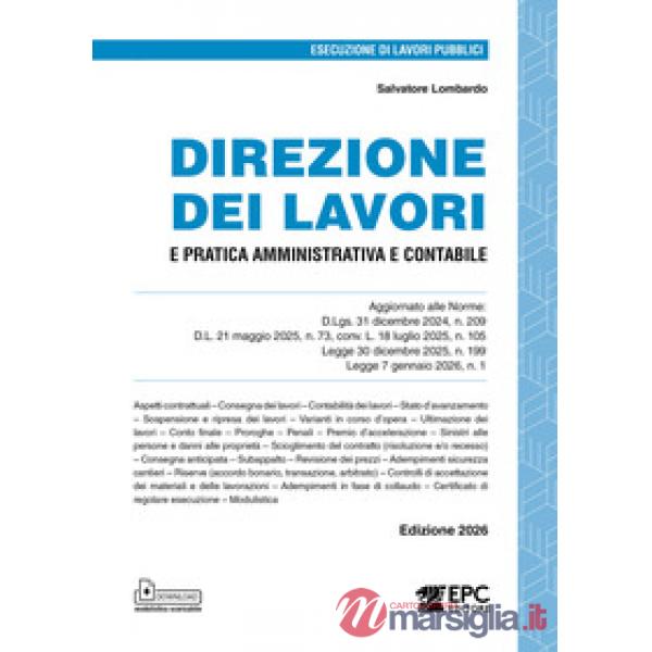 Direzione dei lavori e pratica amministrativa e contabile. Aggiornato alle Norme: D.Lgs. 31 dicembre 2024, n. 209, D.L. 21 maggi