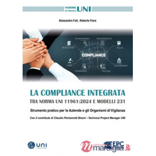 La Compliance integrata tra norma UNI 11961:2024 e Modelli 231. Strumento pratico per le aziende e gli organismi di vigilanza