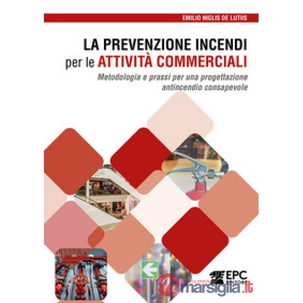 La prevenzione incendi per le attività commerciali. Metodologia e prassi per una progettazione antincendio consapevole