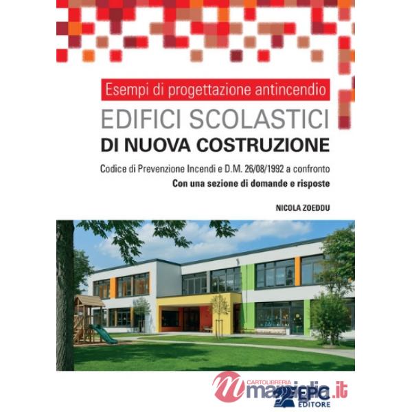 Esempi di progettazione antincendio. Edifici scolastici di nuova costruzione. Codice di Prevenzione Incendi e DM 26/08/1992 a co