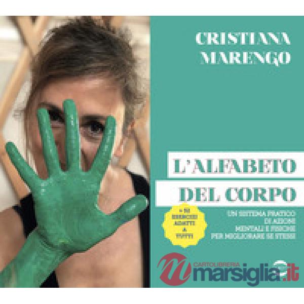 Alfabeto del corpo. Un sistema pratico di azioni mentali e fisiche per migliorare se stessi + 52 esercizi adatti a tutti (L')
