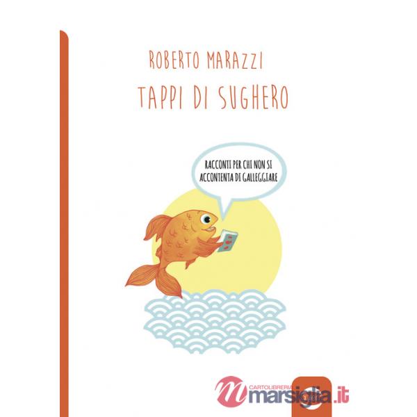 Tappi di sughero. Racconti per chi non si accontenta di galleggiare