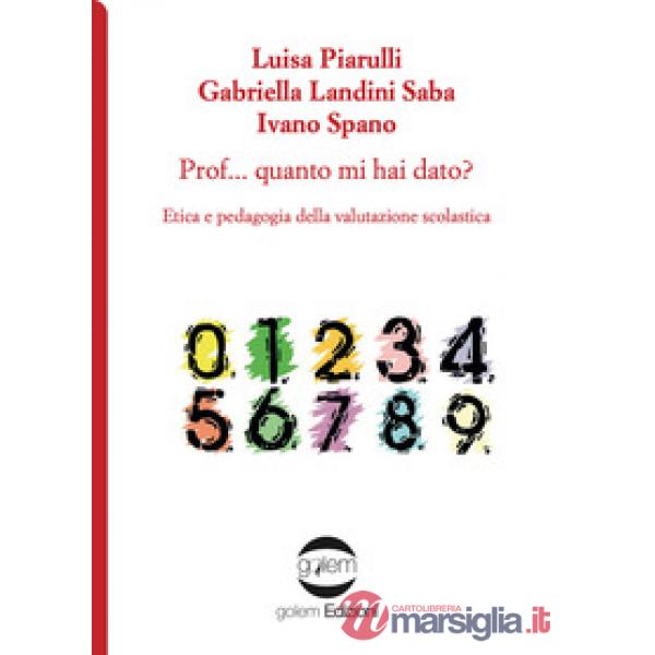 Prof... Quanto mi hai dato? Etica e pedagogia della valutazione scolastica