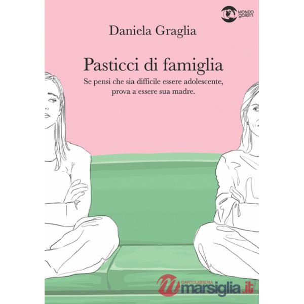 Pasticci di famiglia. Se pensi che sia difficile essere adolescente, prova a essere sua madre