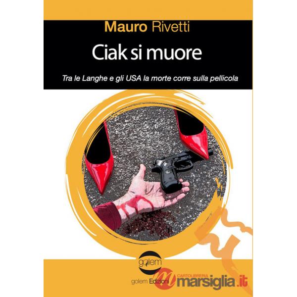 Ciak si muore. Tra le Langhe e gli USA la morte corre sulla pellicola