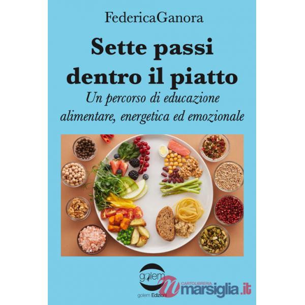 Sette passi dentro il piatto. Un percorso di educazione alimentare, energetica ed emozionale