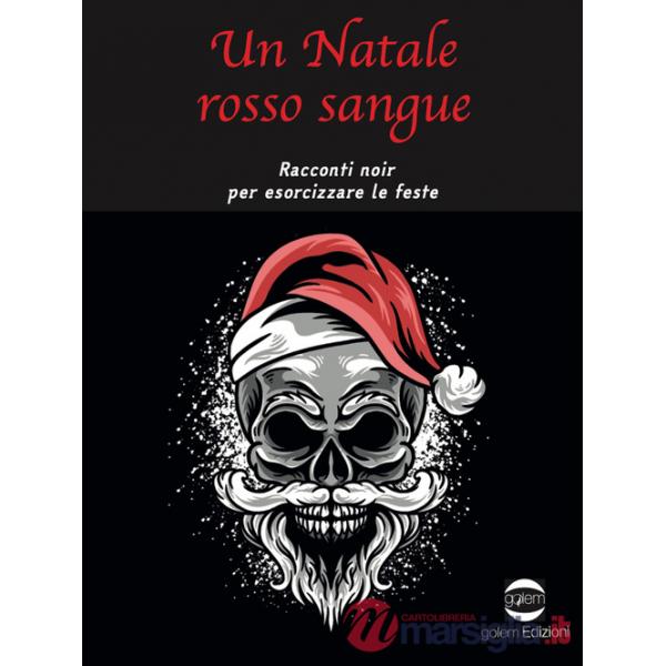 Natale rosso sangue. Racconti noir per esorcizzare le feste (Un)