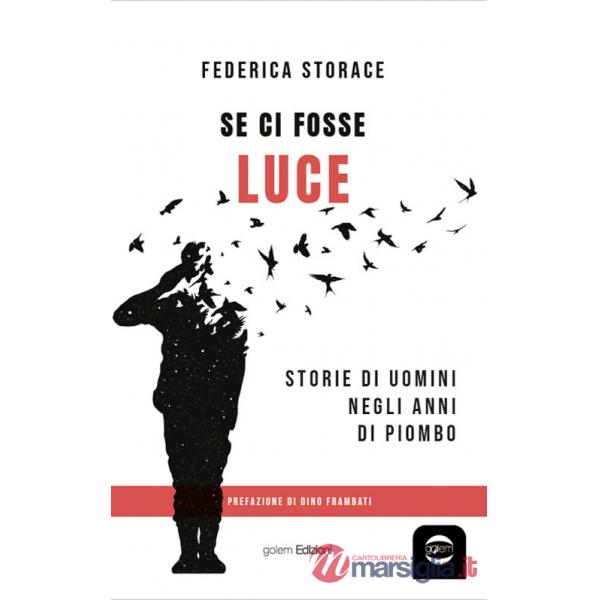 Se ci fosse luce. Storie di uomini negli anni di Piombo