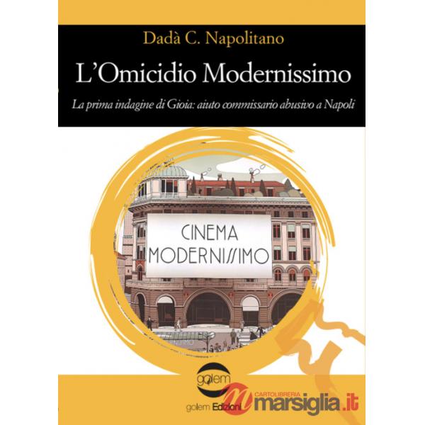 Omicidio modernissimo. La prima indagine di Gioia: aiuto commissario abusivo a Napoli (L')