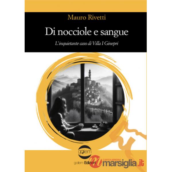 Di nocciole e sangue. L'inquietante caso di Villa I Ginepri