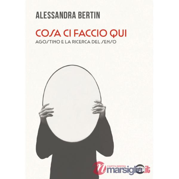 Cosa ci faccio qui. Agostino e la ricerca del senso