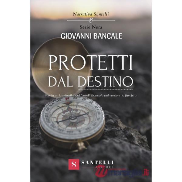 Protetti dal destino. Storia e vicissitudini dei fratelli Bancale nel ventennio fascista