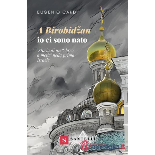 Birobidzan io ci sono nato. Storia di un «ebreo a metà» nella prima Israele (A)