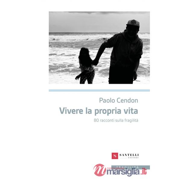 Vivere la propria vita. 80 racconti sulla fragilità