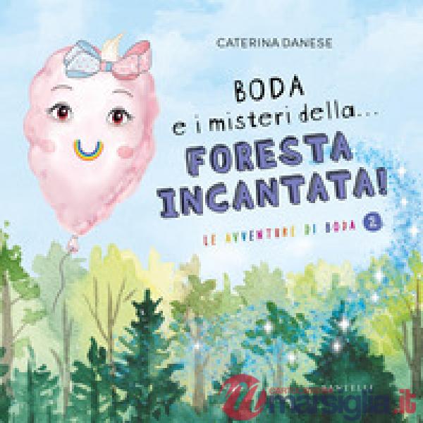 Boda e i misteri della... foresta incantata! Le avventure di Boda. Ediz. illustrata. Vol. 2