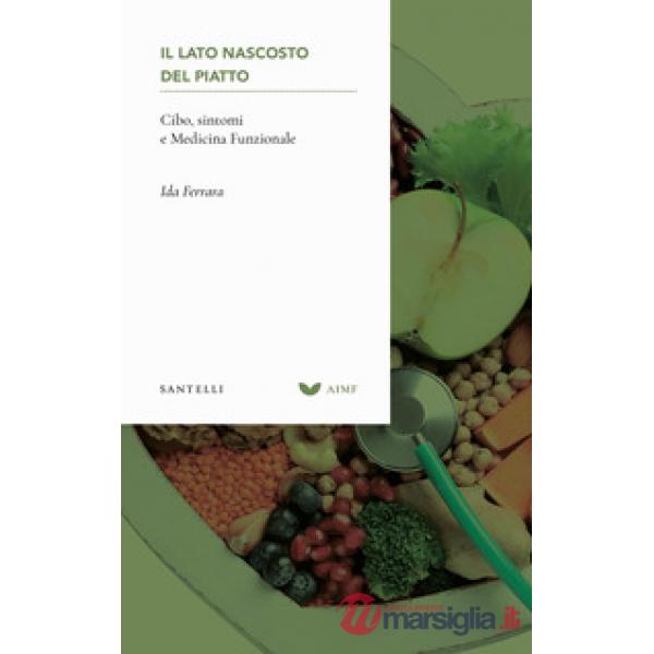 Lato nascosto del piatto. Cibo, sintomi e medicina funzionale (Il)