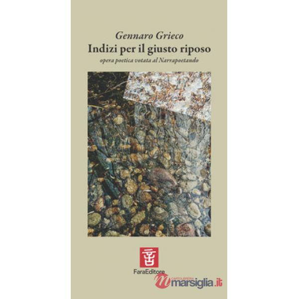 Indizi per il giusto riposo. Opera poetica votata al narrapoetando. Ediz. illustrata