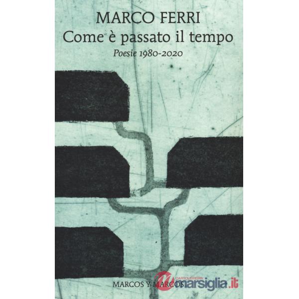 Com'è passato il tempo. Poesie 1980-2020