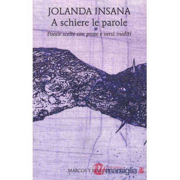 A schiere le parole. Poesie scelte con prose e versi inediti