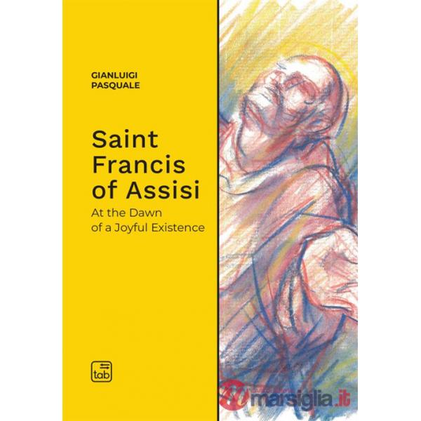 Saint Francis of Assisi. At the dawn of a joyful existence