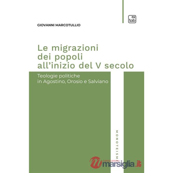 Migrazioni dei popoli all'inizio del V secolo. Teologie politiche in Agostino, Orosio e Salviano (Le)