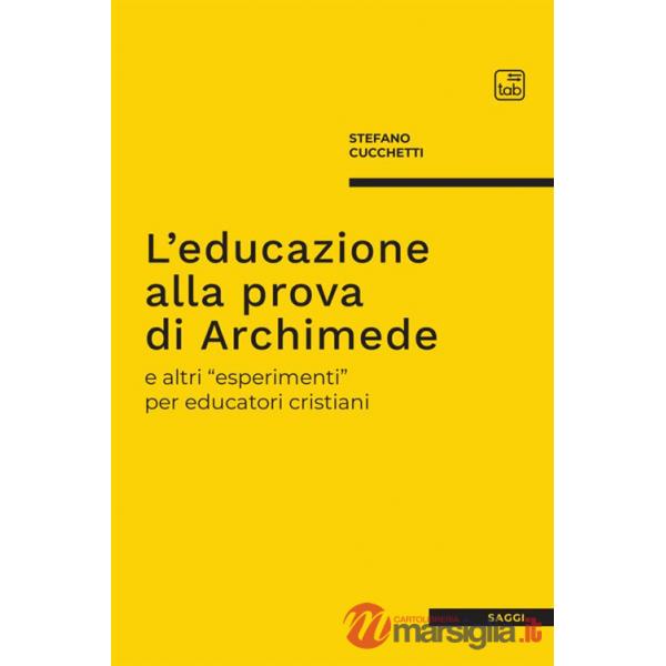 Educazione alla prova di Archimede e altri «esperimenti» per educatori cristiani (L')