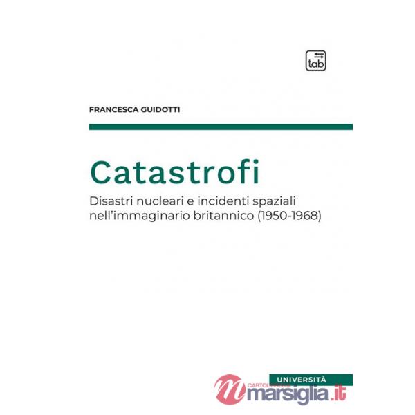 Catastrofi. Disastri nucleari e incidenti spaziali nell'immaginario britannico (1950-1968)