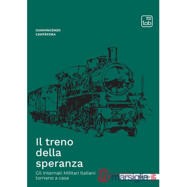 Treno della speranza. Gli internati militari italiani tornano a casa (Il)