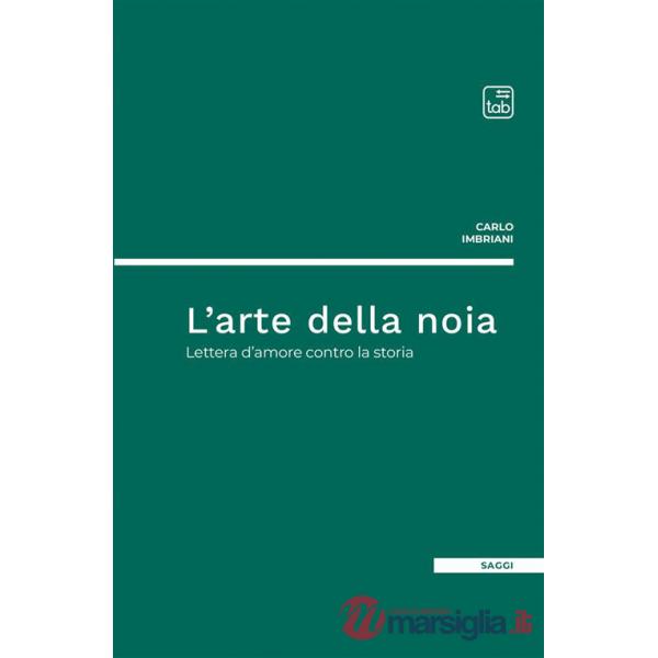 Arte della noia. Lettera d'amore contro la storia (L')