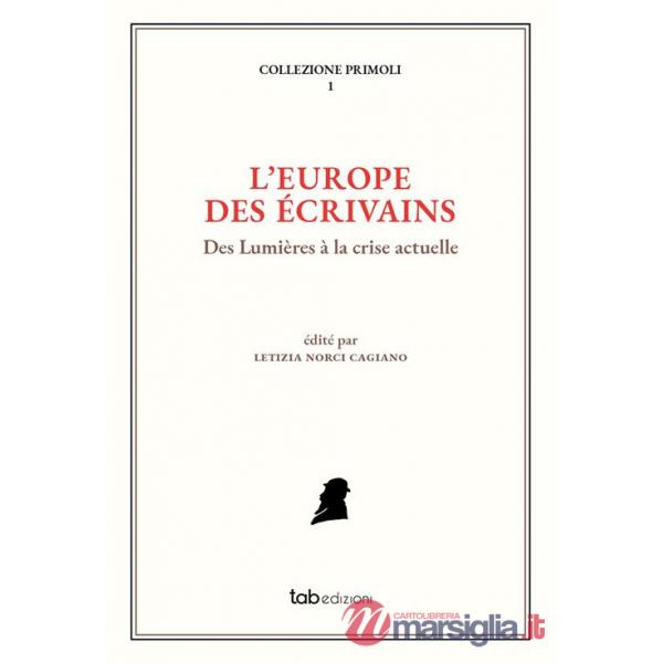Europe des écrivains. Des Lumières à la crise actuelle (L')