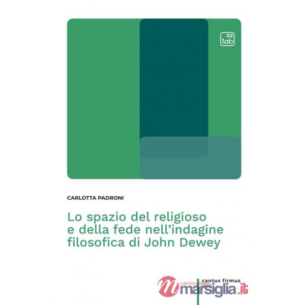 Spazio del religioso e della fede nell'indagine filosofica di John Dewey (Lo)