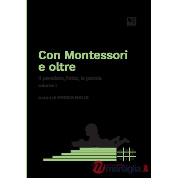 Con Montessori e oltre. Vol. 1: Il pensiero, l'atto, la parola