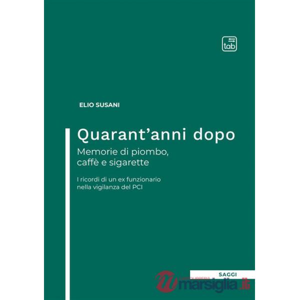 Quarant'anni dopo. Memorie di piombo, caffè e sigarette. I ricordi di un ex funzionario nella vigilanza del PCI