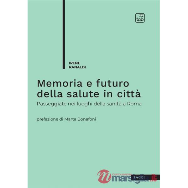 Memoria e futuro della salute in città. Passeggiate nei luoghi della sanità a Roma