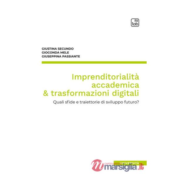 Imprenditorialità accademica & trasformazioni digitali. Quali sfide e traiettorie di sviluppo futuro?
