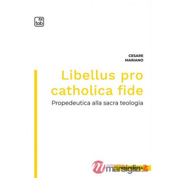 Libellus pro catholica fide. Propedeutica alla sacra teologia