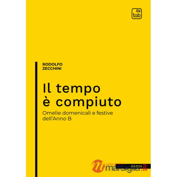 Tempo è compiuto. Omelie domenicali e festive dell'Anno B (Il)
