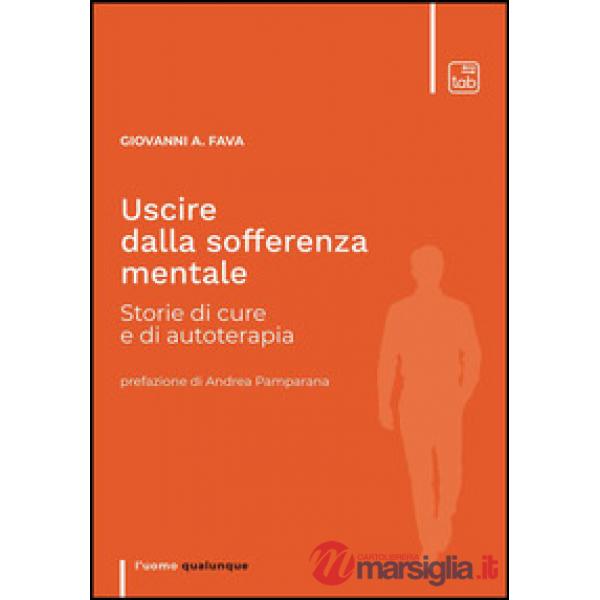 Uscire dalla sofferenza mentale. Storie di cure e di autoterapia. Nuova ediz.