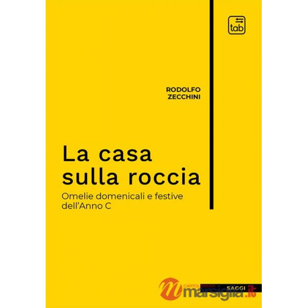 Casa sulla roccia. Omelie domenicali e festive dell'Anno C. Nuova ediz. (La)