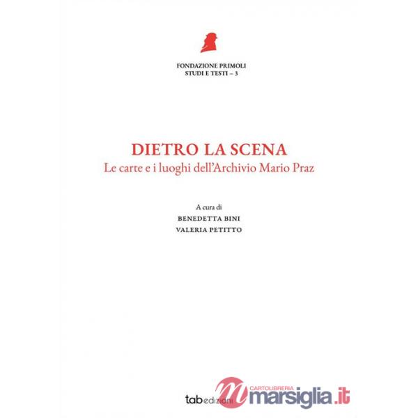 Dietro la scena. Le carte e i luoghi dell'Archivio Mario Praz