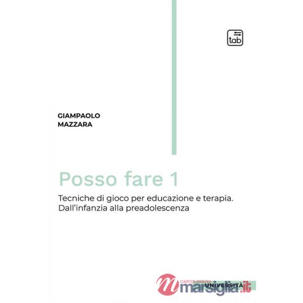 Posso fare. Tecniche di gioco per educazione e terapia. Vol. 1: Dall'infanzia alla preadolescenza